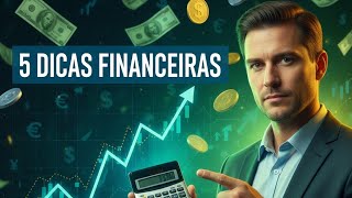 Descubra 5 dicas simples e práticas para melhorar sua saúde financeira