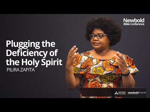 Newbold Bible Conference 2022 - Plugging the Deficiency of the Holy Spirit - Pilira Zapita