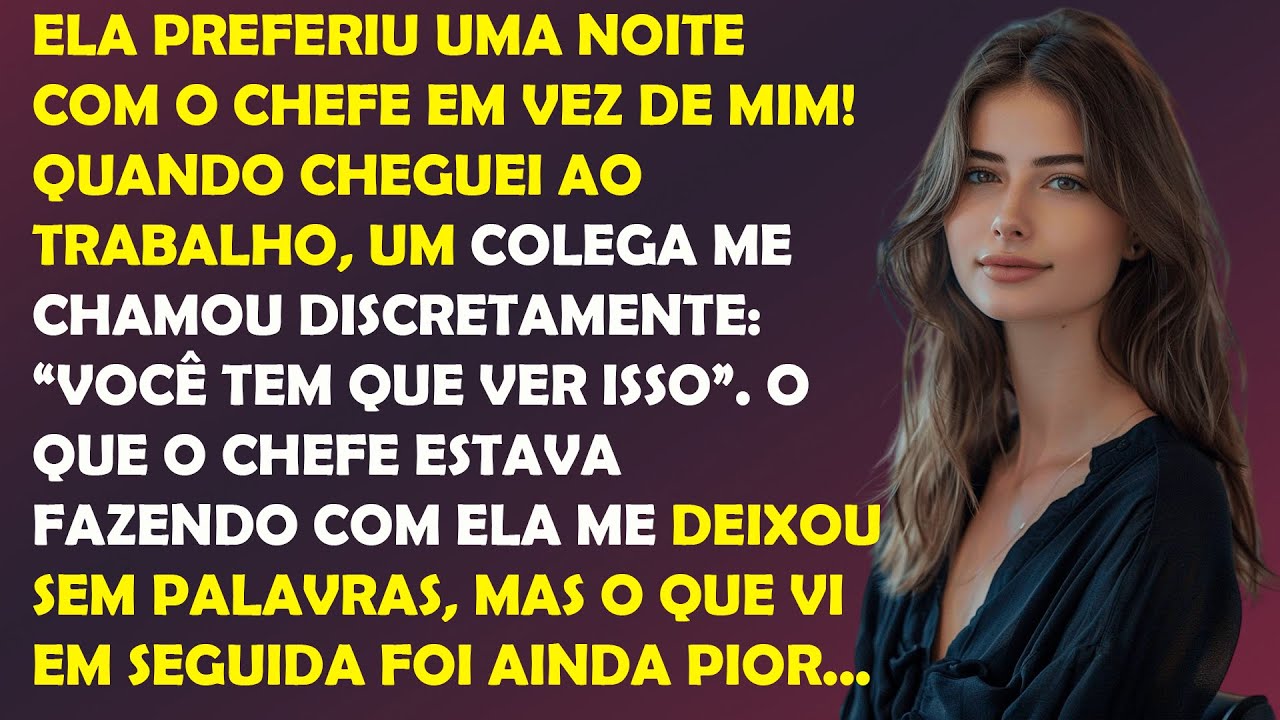 Ela preferiu uma noite com o chefe a mim! Mas o que os colegas disseram foi pior...