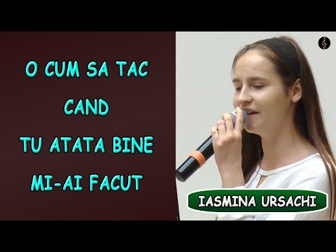 Iasmina Ursachi - O cum sa tac cand Tu atata bine mi-ai facut