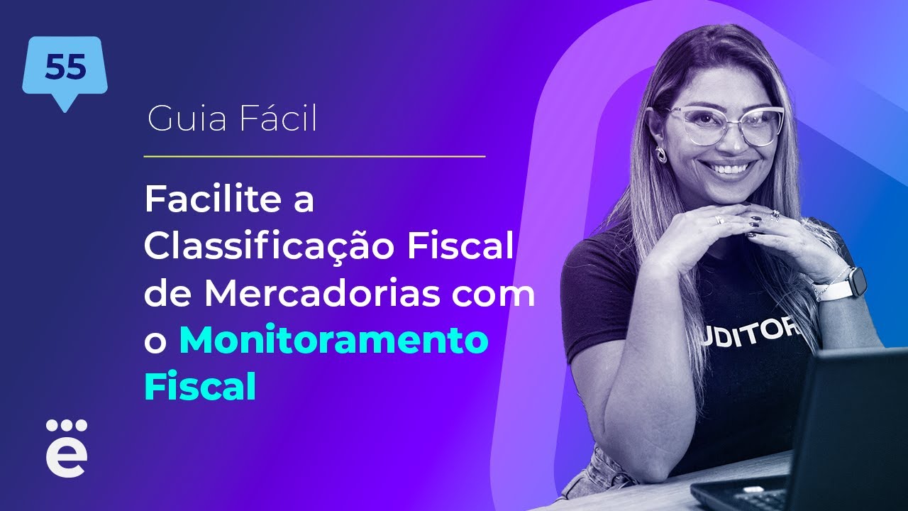 Facilite a Classificação Fiscal de Mercadorias com o Monitoramento Fiscal - Guia Fácil #57
