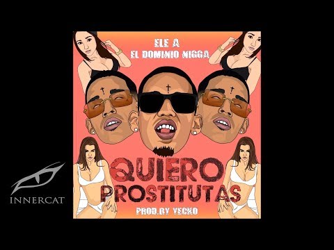 Ele A El Dominio - Quiero Prostitutas 💄  (Prod: Yecko)