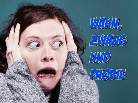 Psychische Erkrankungen - Wahn, Zwang, Phobie