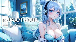 １HOUR💙Relax LoFi｜心地よい聞き流しBGM｜Lofi Hip Hop｜Chill Music ｜Calm｜Jazz｜【Sleep / Study / Relaxing Music】