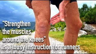 "Strengthen the muscles around the knees" is a lousy instruction for runners