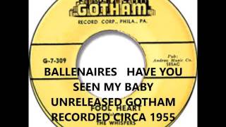 BALLENAIRES - HAVE YOU SEEN MY BABY - UNRELEASED GOTHAM RECORDED CIRCA 1955