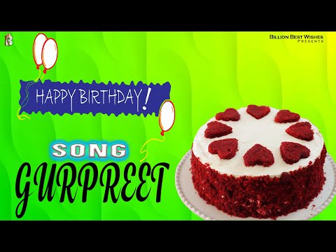 Gurpreet Happy Birthday - Happy Birthday Video Song | Birthday Songs With Names #billionbestwishes