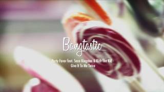 Party Favor - Give It To Me Twice (feat. Sean Kingston & Rich The Kid)