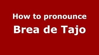 How to pronounce Brea De Tajo