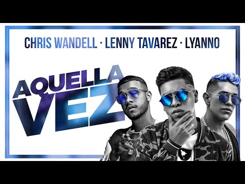 Aquella Vez - Chris Wandell, Lyanno & Lenny Tavarez (Official Video)