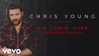 Chris Young - I&#39;m Comin&#39; Over (Acoustic Version [Official Audio])