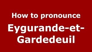 How to pronounce Eygurande-Et-Gardedeuil