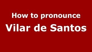 How to pronounce Vilar De Santos