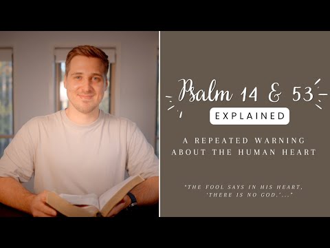 A REPEATED WARNING about the HUMAN HEART: Psalm 14 and 53 EXPLAINED