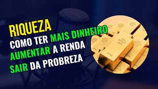 Como Ter Mais Dinheiro, Aumentar a Renda e Sair da Pobreza.
