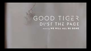 Good Tiger - 'Dust the Page' making We Will All be Gone (Album Documentary)