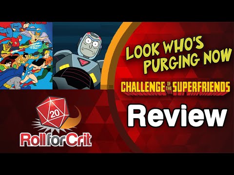 Challenge of the Superfriends + Look Who's Purging Now Review | Roll For Crit