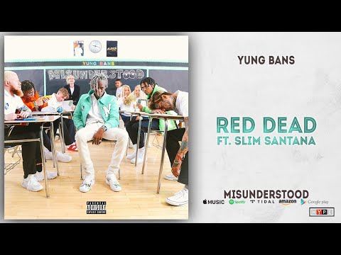 Yung Bans - Red Dead Ft. Slim Santana (Misunderstood)