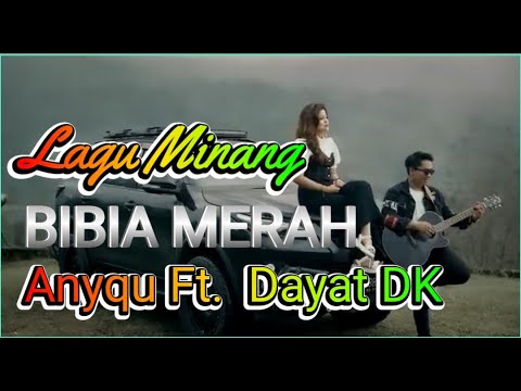 LAGU MINANG BIBIA MERAH || ANYQU FT DAYAT DK