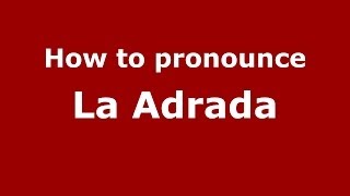 How to pronounce La Adrada