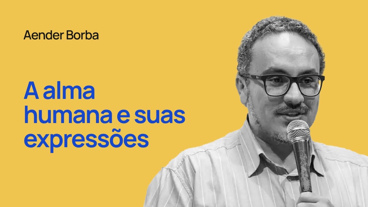 A ALMA HUMANA E SUAS EXPRESSÕES - Aender Borba
