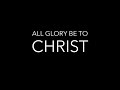 All Glory Be to Christ Together for th All Glory Be to Christ Together for th