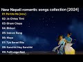 New Nepali romantic and chill songs collection [2024] || new Nepali songs 2080