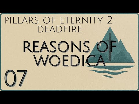 Reasons of Woedica | Pillars of Eternity 2: Deadfire | 07