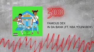 Famous Dex - In Da Bank (ft. NBA Youngboy) | 300 Ent (Official Audio)