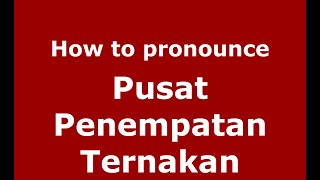 How to pronounce Pusat Penempatan Ternakan