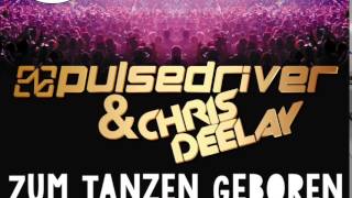 Gestört aber GeiL - Zum Tanzen Geboren (Pulsedriver & Chris Deelay)