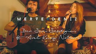 Ben Seni Sevdiğimi (Cover) | Merve Deniz ft. Arel Koray Nalbant