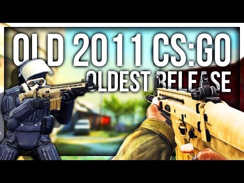 Was CS:GO really better before? (Oldest 2011 CS:GO)