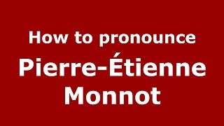 How to pronounce Pierre-étienne Monnot