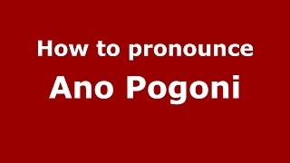 How to pronounce Ano Pogoni