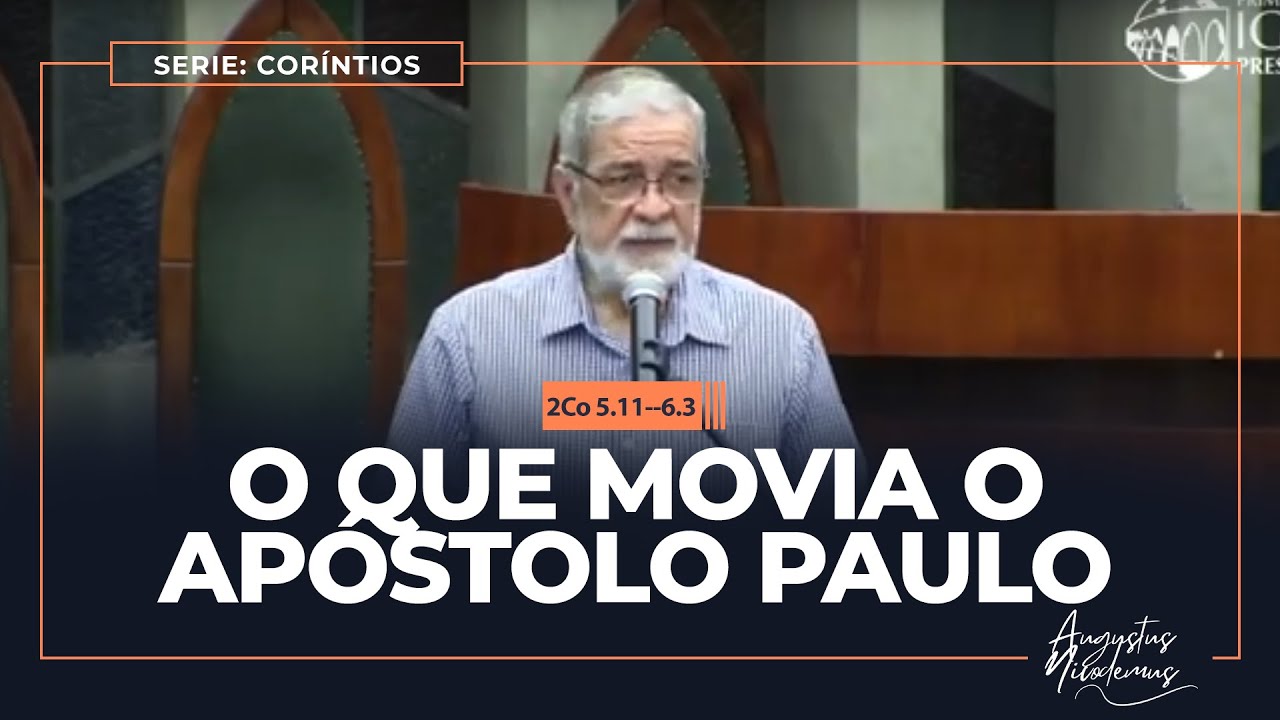 11 - O que movia o apóstolo Paulo (2Co 5.11--6.3)