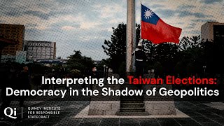 Interpreting the Taiwan Elections: Democracy in the Shadow of Geopolitics