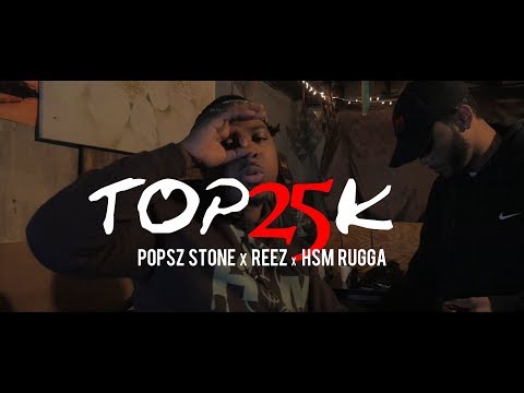 Popsz Stone x Reez x Hsm Rugga - Top 25K (Dir. By Kapomob Films)