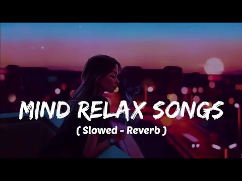 Mind ???? relax songs in hindi // Slow motion hindi song // Lo-fi mashup (slowed and reverb)