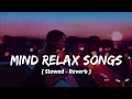 Mind 🥰 relax songs in hindi // Slow motion hindi song // Lo-fi mashup (slowed and reverb)