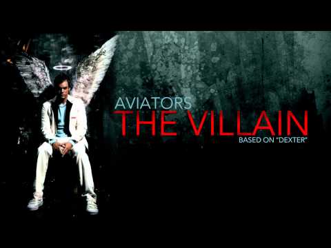 Aviators - The Villain (Dexter Song)