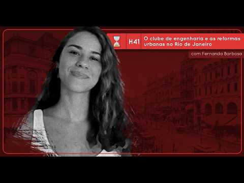 Fronteiras no Tempo  Historicidade #41 O Clube de Engenharia e as reformas urbanas no Rio de Janeiro
