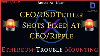 Ripple/XRP-CEO/USDtether-Shots Fired At Ripple/CEO-Brad Garlinghouse, Ethereum Trouble Mounts