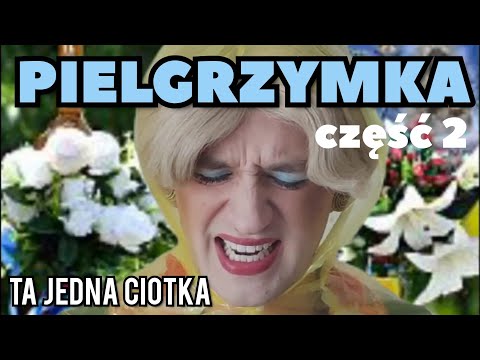 Ta Jedna Ciotka - Pielgrzymka część 2