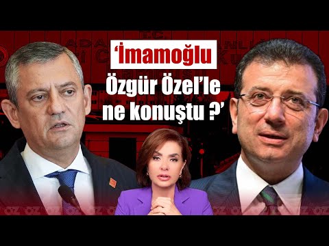 İMAMOĞLU ÖZGÜR ÖZEL'LE NE KONUŞTU ? | Özlem Gürses