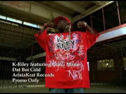 K riley & Gucci Mane Dat boi cold