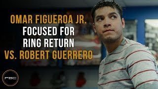 Omar Figueroa Jr. focused for ring return vs. Robert Guerrero