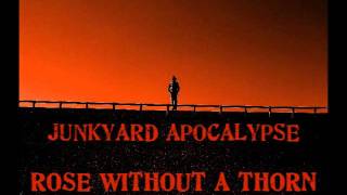 Junkyard Apocalypse- Rose Without A Thorn