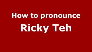 How to pronounce Ricky Teh