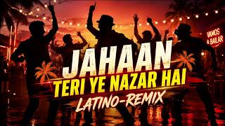 Download lagu Jahaan Teri Ye Nazar Hai [ LATINO-REMIX] mp3